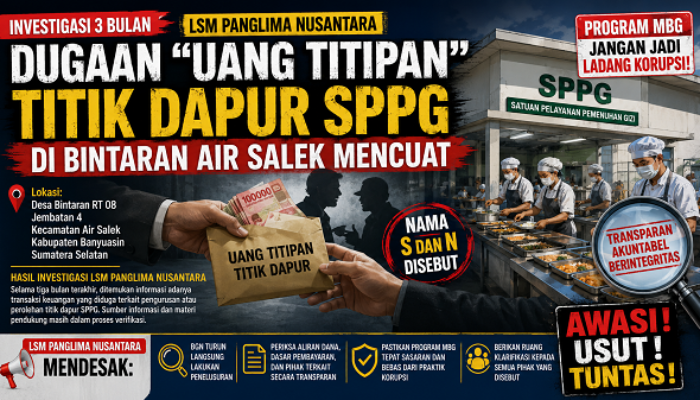 Investigasi Tiga Bulan LSM Panglima Nusantara Soroti Dugaan “Uang Titipan” Titik SPPG di Bintaran Air Salek