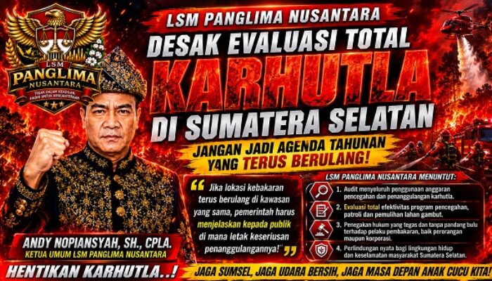 Karhutla Terus Berulang di Sumsel, LSM Panglima Nusantara Minta Kejati Sumsel Audit Menyeluruh Dana Penanggulangan Karhutla