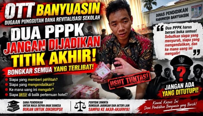 Dua PPPK Jangan Jadi Titik Akhir, Bongkar Siapa di Balik OTT Dana Revitalisasi Sekolah Banyuasin